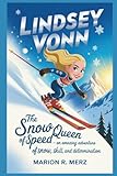 LINDSEY VONN: The Snow Queen of Speed ? An Amazing Adventure of Snow, Skill, and Determination