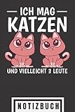 Ich mag Katzen und vielleicht 3 Leute: Katzen Notizbuch liniert - Blanko Katzen Notizheft und Schreibbuch für Katzenliebhaber