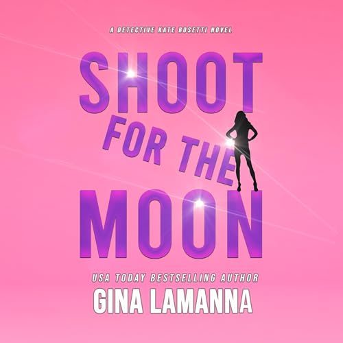 Shoot for the Moon A Detective Kate Rosetti Mystery, Book 11 (Audible Audio Edition