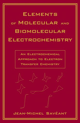 Elements of Molecular and Biomolecular Electrochemistry: An Electrochemical Approach to Electron Transfer Chemistry (Baker Lecture Series)