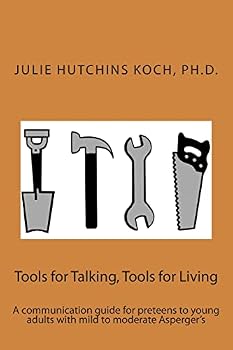 Paperback Tools for Talking, Tools for Living: A communication guide for preteens to young adults with mild to moderate Asperger's Book