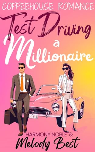 Coffeehouse Romance: Test Driving a Millionaire: A Small Town Friends to Lovers Romance (Coffeehouse Romance (Small Town Cafe Inspired Heartwarming Pacific Northwest Rom-Com))