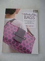 Windy City Bags: 12 Handbags and Totes Sewn with Structure and Style 1604685999 Book Cover
