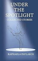 Under the Spotlight: Collected Stories 1989861148 Book Cover