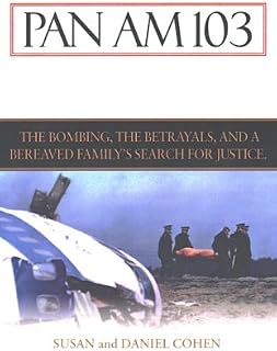 Pan Am 103: The Bombing, the Begrayals, and a Bereaved Family's Search for Justice