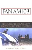 Pan Am 103: The Bombing, the Begrayals, and a Bereaved Family's Search for Justice