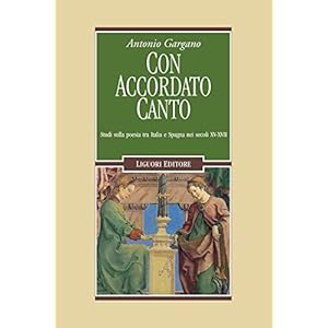 Con accordato canto: Studi sulla poesia tra Italia e Spagna nei secoli XV-XVII (Letterature Vol. 64)