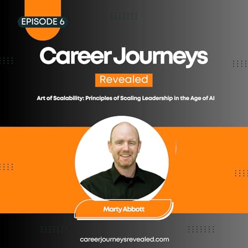Ep. 6 - Art of Scalability: Principles of Scaling Leadership in the Age of AI With Marty Abbott