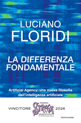 La differenza fondamentale. Artificial Agency: una nuova filosofia dell'intelligenza artificiale