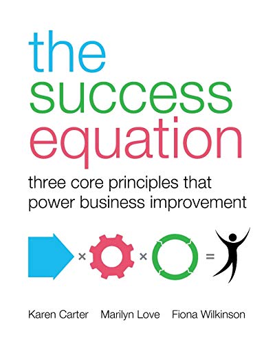The Success Equation: Three core principles that power business improvement
