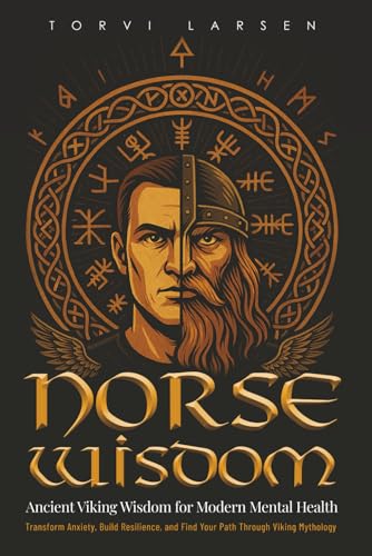 Norse Wisdom: Ancient Myths, Viking Runes and the Path to Modern Meaning