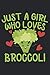 Just a girl who loves Broccoli: Fitness Journal 6x9 inches 120 pages Vegan Planner Gym | Track Workouts, Record Weight Training | Exercise Journal for Weight Loss & Diet Plans.