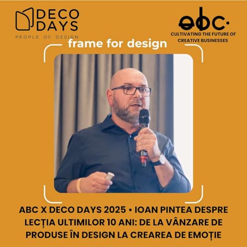 aBC x Deco Days 2025 &bull; Ioan Pintea despre lecția ultimilor 10 ani: de la v&acirc;nzare de produse &icirc;n design la crearea de emoție