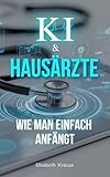KI & Hausärzte: Wie man einfach anfängt