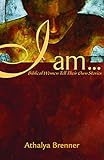 I Am . . .: Biblical Women Tell Their Own Stories