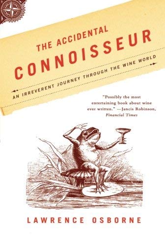 By Lawrence Osborne The Accidental Connoisseur: An Irreverent Journey Through The Wine World (First Paperback Edition) [Paperback]
