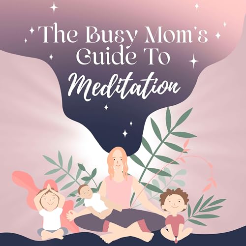 Page de couverture de The Busy Mom's Guide to Meditation