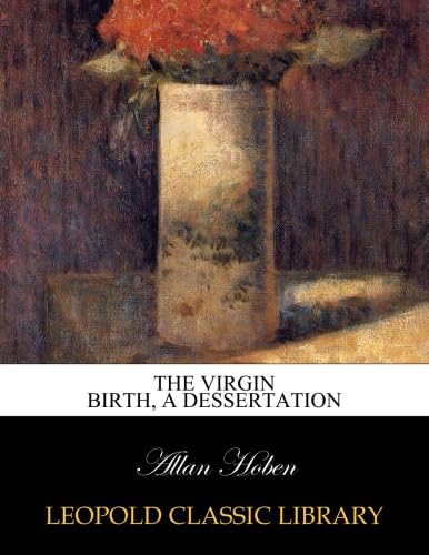 The Virgin birth, a dessertation