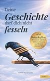Deine Geschichte darf dich nicht fesseln: 100 Botschaften, für innere Klarheit, Selbstvertrauen und deinen eigenen Weg