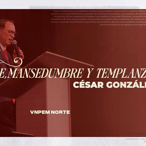 Teolog&iacute;a | Fe, mansedumbre y templanza | Pr. C&eacute;sar Gonz&aacute;lez | VNPEM Norte