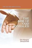THE ARM OF GOD REVEALED: The Mystery Demystified B08DC5VTVN Book Cover