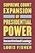 Supreme Court Expansion of Presidential Power: Unconstitutional Leanings