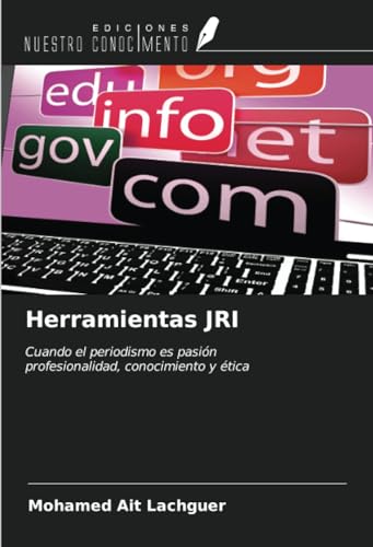 Herramientas JRI: Cuando el periodismo es pasiónprofesionalidad, conocimiento y ética