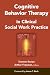 Cognitive Behavior Therapy in Clinical Social Work Practice (Springer Series on Social Work)