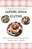 Le Ricette di Nonna Rita: Sapore Senza Glutine: Scopri un Ricettario Ricco di Primi, Secon...