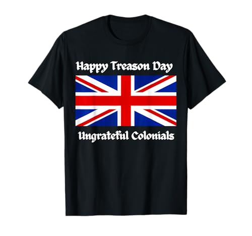 Happy Treason Day Ungrateful Colonists TEEs1 T-Shirt
