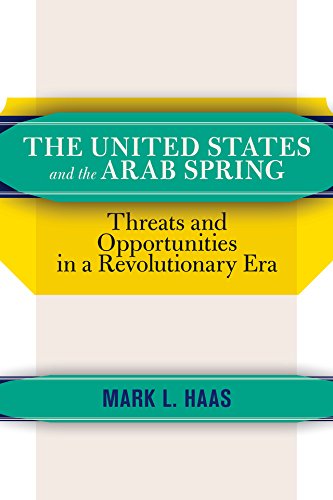 The United States and the Arab Spring: Threats and Opportunities in a Revolutionary Era      1st Edition, Kindle Edition