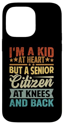 I'm A Kid At Heart But A Senior Citizen At Knees And Back X}zP[X iPhone 14 Pro Max p
