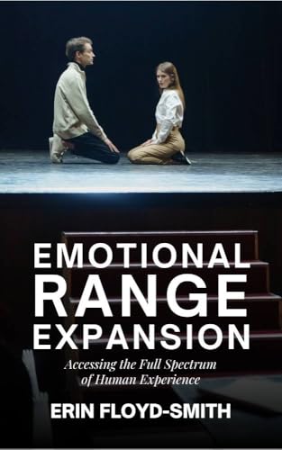 Emotional Range Expansion: Accessing the Full Spectrum of Human Experience