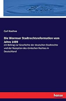Die Wormser Stadtrechtsreformation Vom Jahre 1499