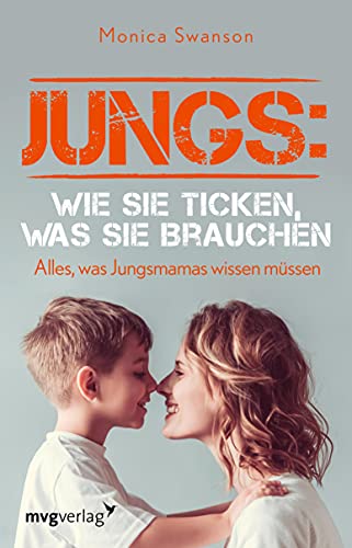 Jungs: wie sie ticken, was sie brauchen: Alles, was Jungsmamas wissen müssen (German Edition)