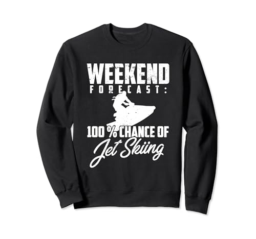 Jet Ski I Funny Weekend Forecast I Funny Jet Ski Sudadera