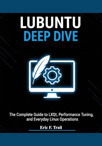 Lubuntu Deep Dive: The Complete Guide to LXQt, Performance Tuning...