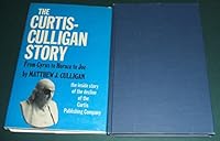 The Curtis-Culligan Story: From Cyrus to Horace to Joe: The Inside Story of the Decline of the Curtis Publishing Company B0006C53HC Book Cover