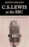 C. S. Lewis at the Bbc: Messages of Hope in the Darkness of War