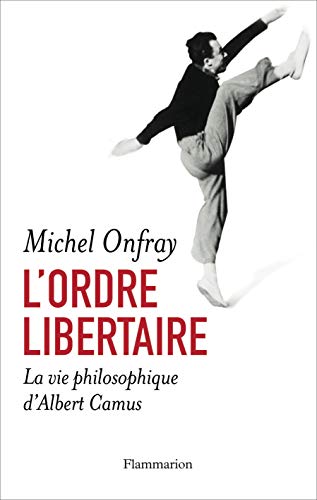 L'ordre libertaire : La vie philosophique d'Albert Camus Livre eBook France
