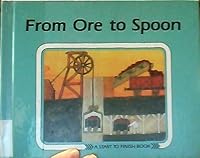 From Ore to Spoon (Start to Finish Book) 0876141610 Book Cover