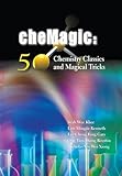 Chemagic: 50 Chemistry Classics and Magical Tricks