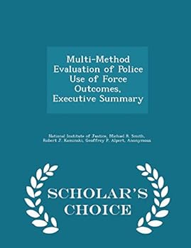 Paperback Multi-Method Evaluation of Police Use of Force Outcomes, Executive Summary - Scholar's Choice Edition Book