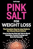Pink Salt For Weight Loss The Complete Step By Step Guide To The Mineral Reset Method: How To Use The Pink Salt Trick To Boost Hydration, Control Cravings ... (Better by Design Wellness Series)