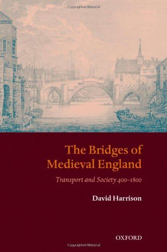 The Bridges of Medieval England: Transport and Society 400-1800 (Oxford Historical Monographs)