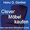 Clever Möbel kaufen. Wie man beim Möbelkauf richtig hinlangt und viel Geld spart : Amazon.de: Bücher