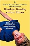 Rastlose Kinder, ratlose Eltern: Hilfen bei Überaktivität und Aufmerksamkeitsstörungen - Gerhard W. Lauth Ute Wilkens 