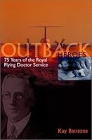 Outback Heroes: 75 Years of the Royal Flying Doctor Service 0734405758 Book Cover