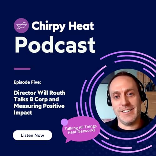 Chirpy Heat Director, Will Routh, Talks B Corp and Measuring Positive Impact