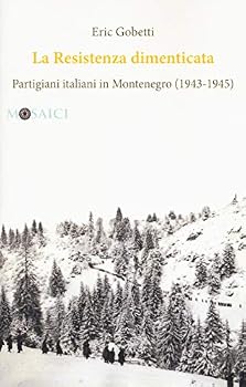 Paperback La Resistenza dimenticata. Partigiani italiani in Montenegro (1943-1945) [Italian] Book